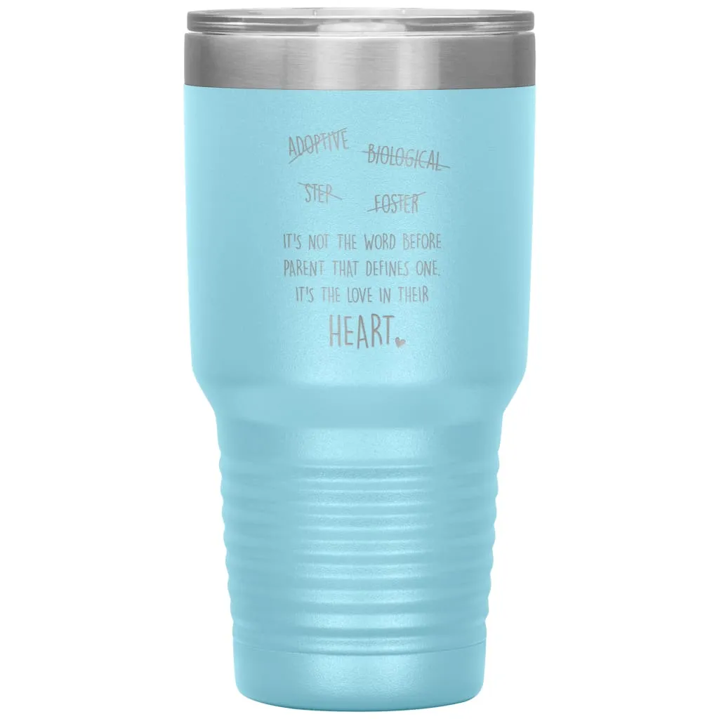 Adoptive Biological Step Foster Parent Tumbler Its Not The Word Before Parent That Defines One Laser Etched 30oz Stainless Steel Tumbler