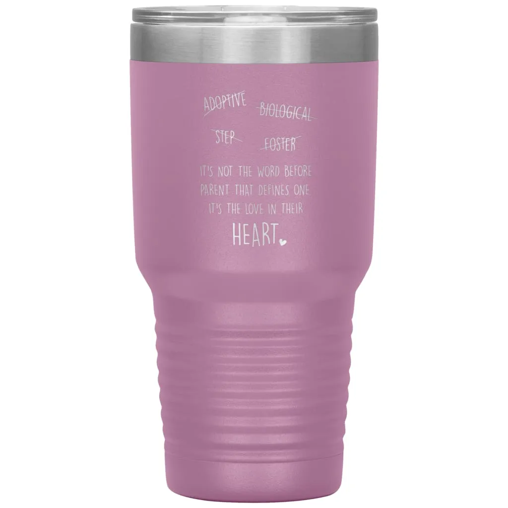 Adoptive Biological Step Foster Parent Tumbler Its Not The Word Before Parent That Defines One Laser Etched 30oz Stainless Steel Tumbler