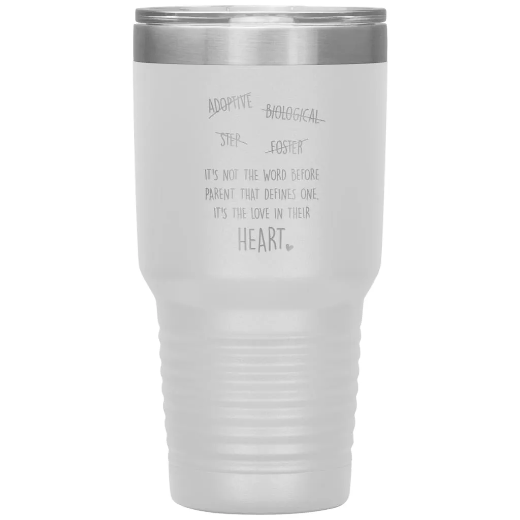 Adoptive Biological Step Foster Parent Tumbler Its Not The Word Before Parent That Defines One Laser Etched 30oz Stainless Steel Tumbler