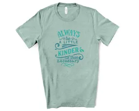 Always Be A Little Kinder Tee