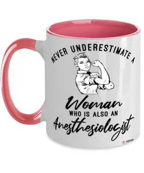 Anesthesiologist Mug Never Underestimate A Woman Who Is Also An Anesthesiologist Coffee Cup Two Tone Pink 11oz