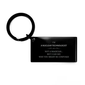 Badass Nuclear Technologist Gifts, I'm Personal Assistant not a magician, Sarcastic Keychain for Nuclear Technologist Birthday Christmas for  Men, Women, Friends, Coworkers